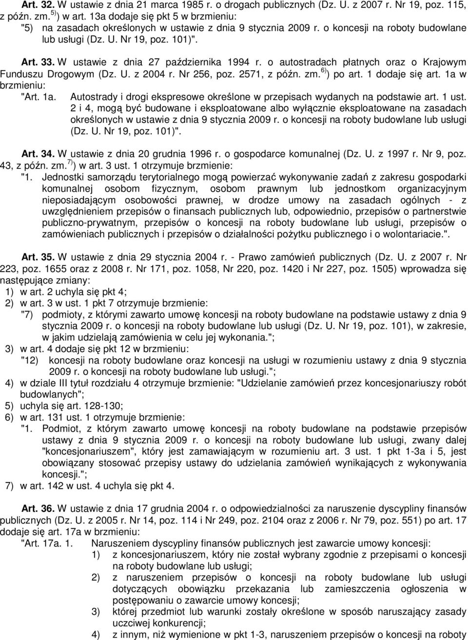 W ustawie z dnia 27 października 1994 r. o autostradach płatnych oraz o Krajowym Funduszu Drogowym (Dz. U. z 2004 r. Nr 256, poz. 2571, z późn. zm. 6) ) po art. 1 dodaje się art. 1a w brzmieniu: "Art.