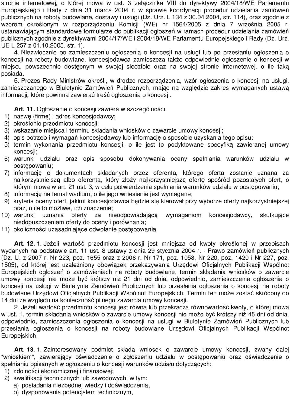 114), oraz zgodnie z wzorem określonym w rozporządzeniu Komisji (WE) nr 1564/2005 z dnia 7 września 2005 r.