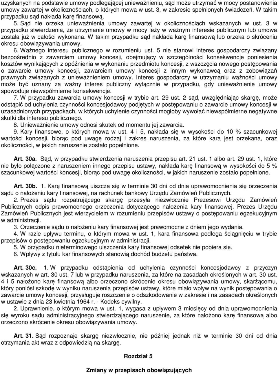 3 w przypadku stwierdzenia, Ŝe utrzymanie umowy w mocy leŝy w waŝnym interesie publicznym lub umowa została juŝ w całości wykonana.