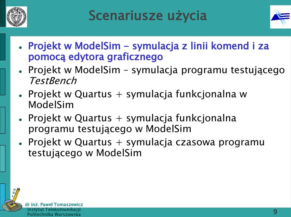 + symulacja funkcjonalna w ModelSim Projekt w Quartus + symulacja funkcjonalna programu