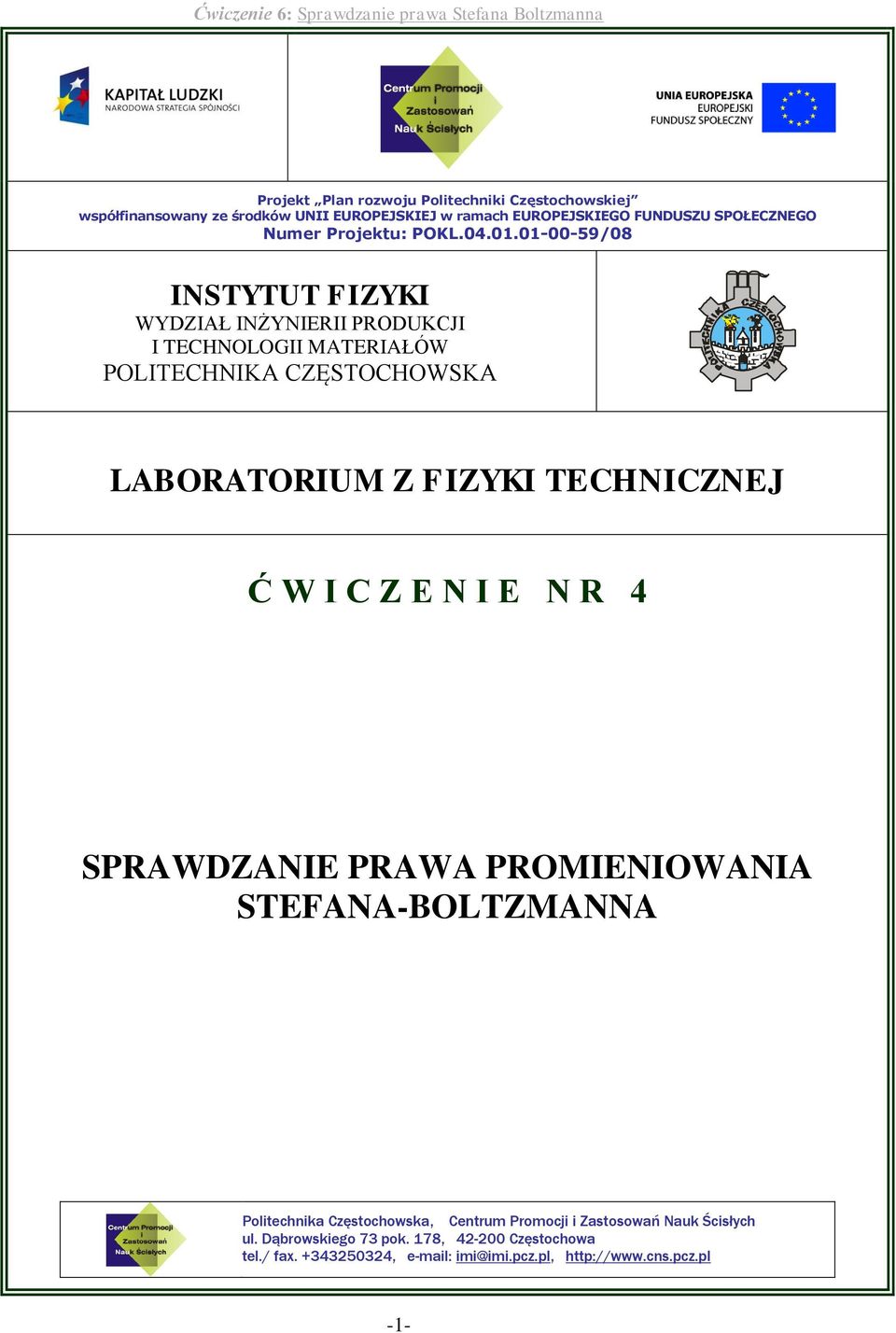 POLITECHNIKA CZĘSTOCHOWSKA LABORATORIUM Z FIZYKI TECHNICZNEJ Ć W I C Z E N I E N R SPRAWDZANIE PRAWA PROMIENIOWANIA STEFANA-BOLTZMANNA