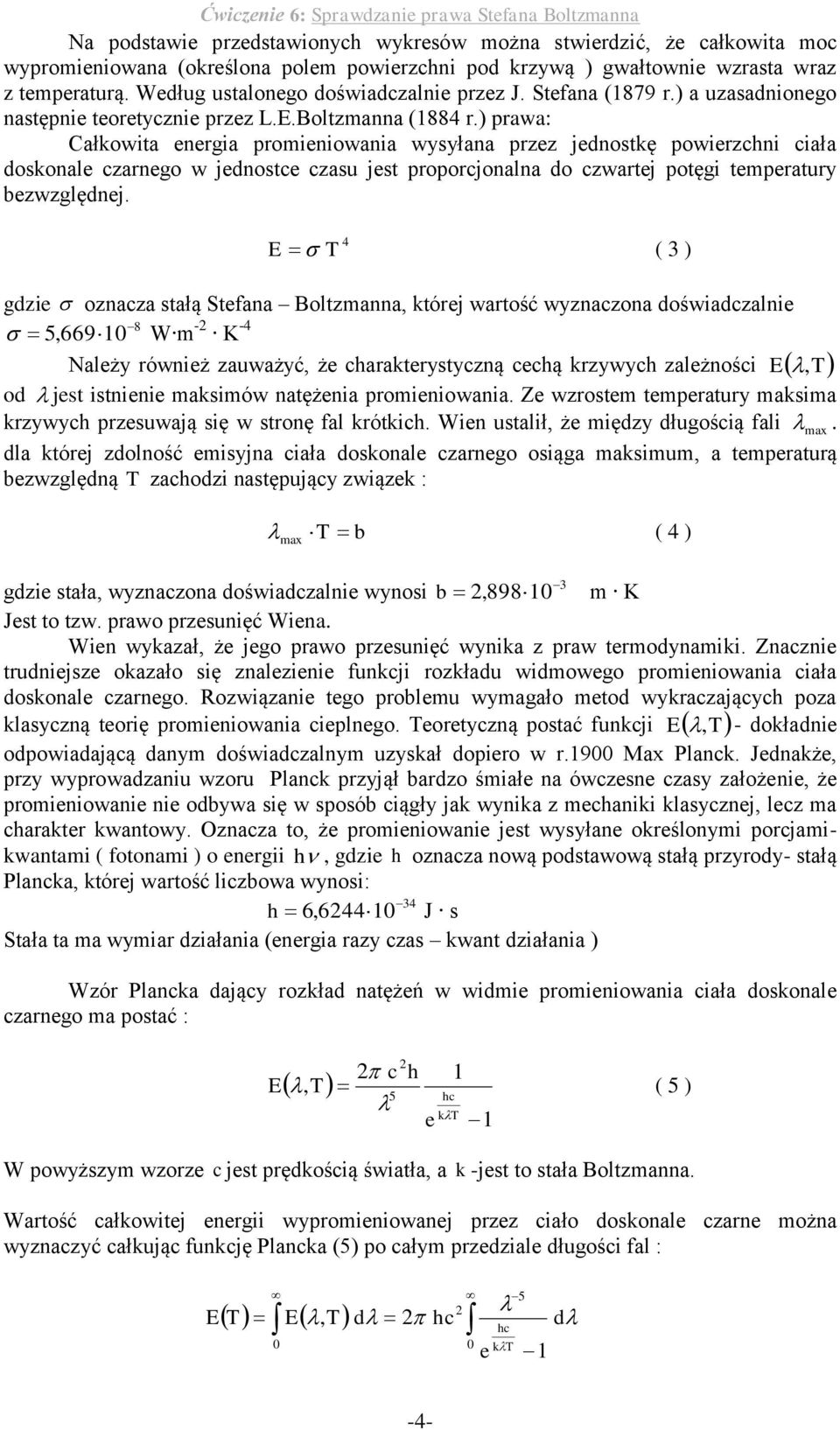 doskonale czarnego w jednosce czasu jes roorcjonalna do czwarej oęgi emeraury bezwzględnej E T ( 3 ) gdzie oznacza sałą Sefana Bolzmanna, kórej warość wyznaczona doświadczalnie 8 5,6691 W m - K -