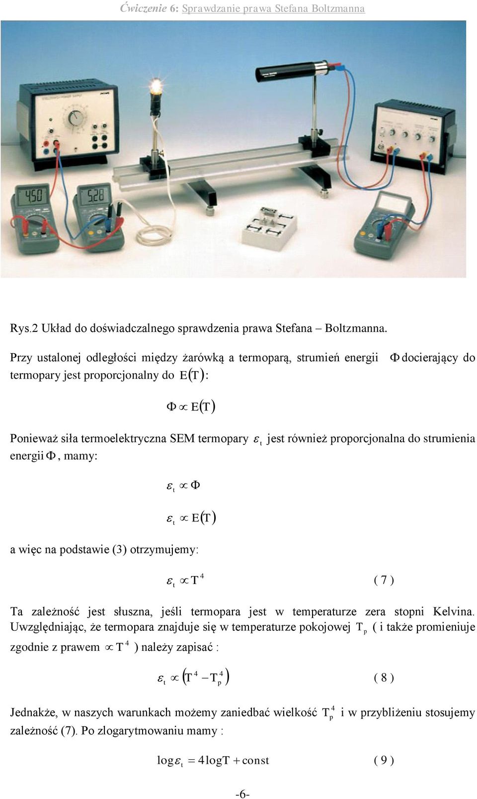 orzymujemy: T ( 7 ) Ta zależność jes słuszna, jeśli ermoara jes w emeraurze zera soni Kelvina Uwzględniając, że ermoara znajduje się w emeraurze okojowej T ( i akże romieniuje