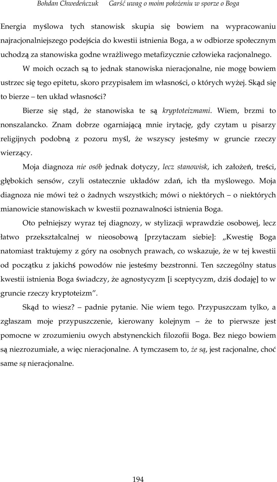 Bierze si std, e stanowiska te s kryptoteizmami. Wiem, brzmi to nonszalancko.