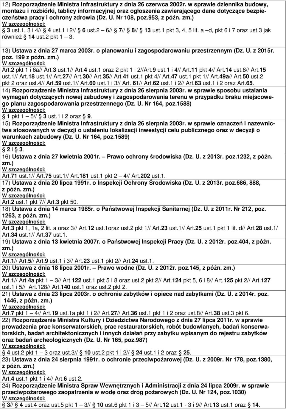 1, 3 i 4// 4 ust.1 i 2// 6 ust.2 6// 7// 8// 13 ust.1 pkt 3, 4, 5 lit. a d, pkt 6 i 7 oraz ust.3 jak również 14 ust.2 pkt 1 3. 13) Ustawa z dnia 27 marca 2003r.
