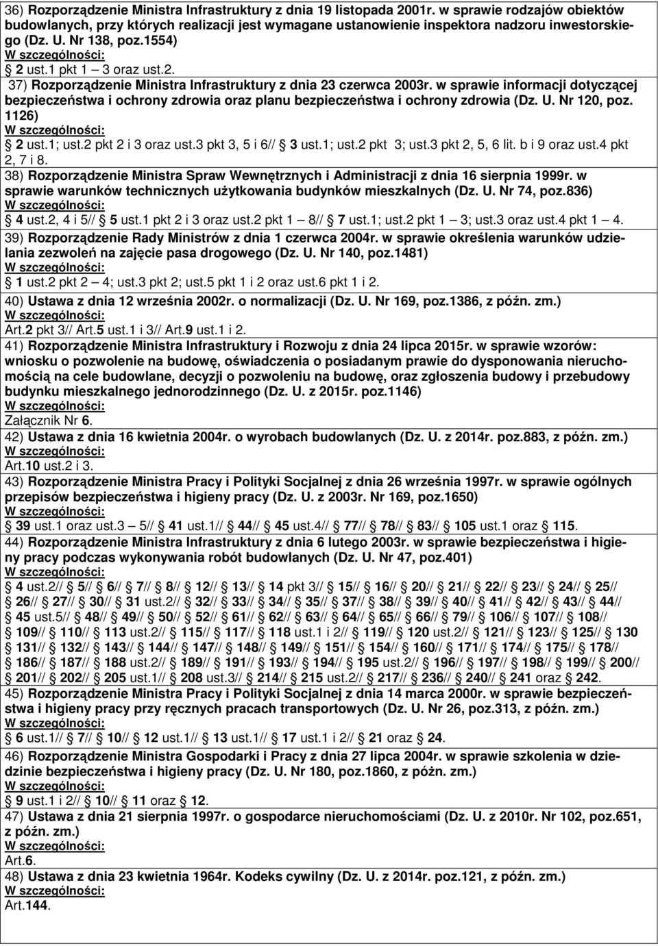 w sprawie informacji dotyczącej bezpieczeństwa i ochrony zdrowia oraz planu bezpieczeństwa i ochrony zdrowia (Dz. U. Nr 120, poz. 1126) 2 ust.1; ust.2 pkt 2 i 3 oraz ust.3 pkt 3, 5 i 6// 3 ust.1; ust.2 pkt 3; ust.