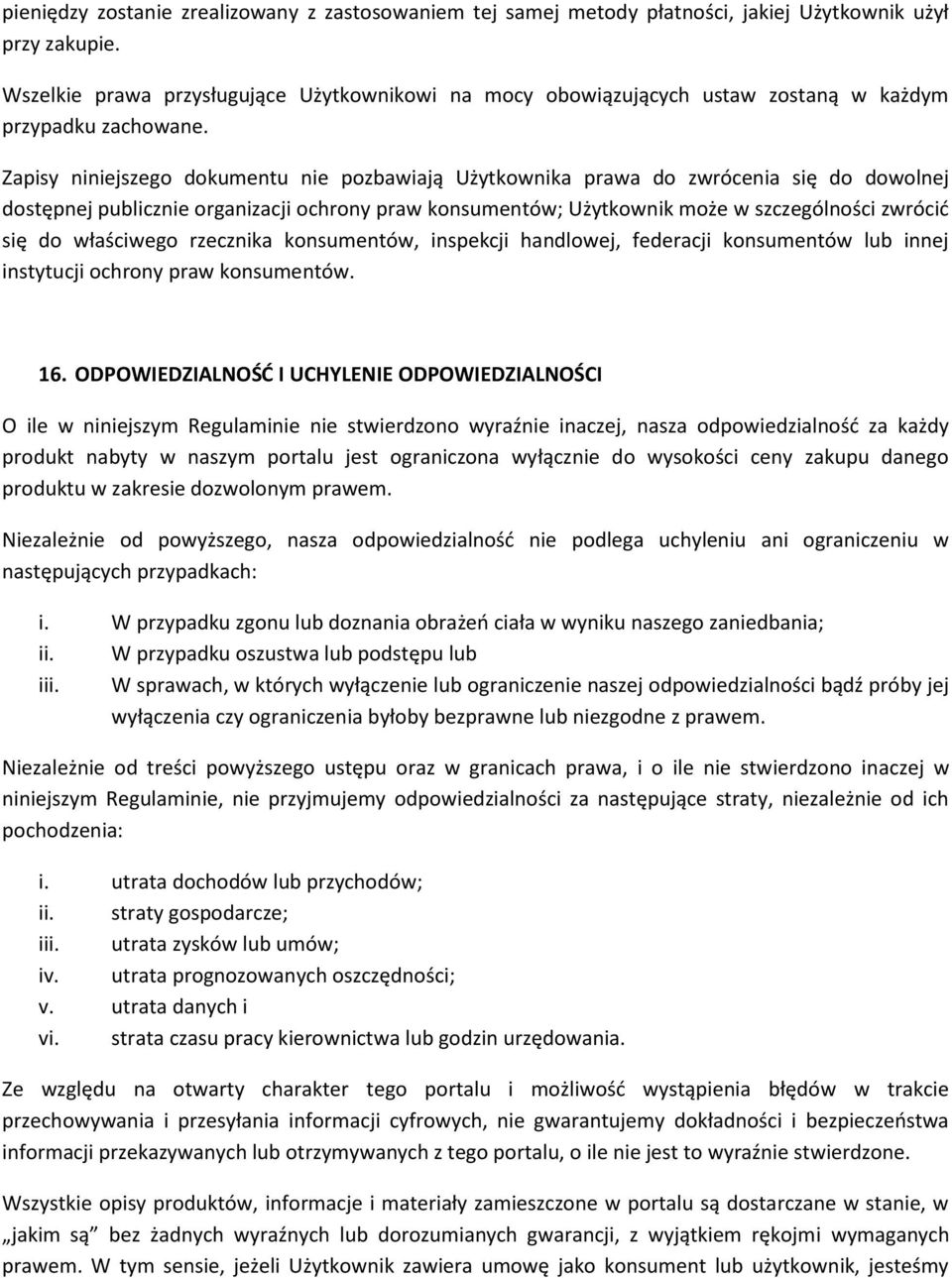Zapisy niniejszego dokumentu nie pozbawiają Użytkownika prawa do zwrócenia się do dowolnej dostępnej publicznie organizacji ochrony praw konsumentów; Użytkownik może w szczególności zwrócić się do