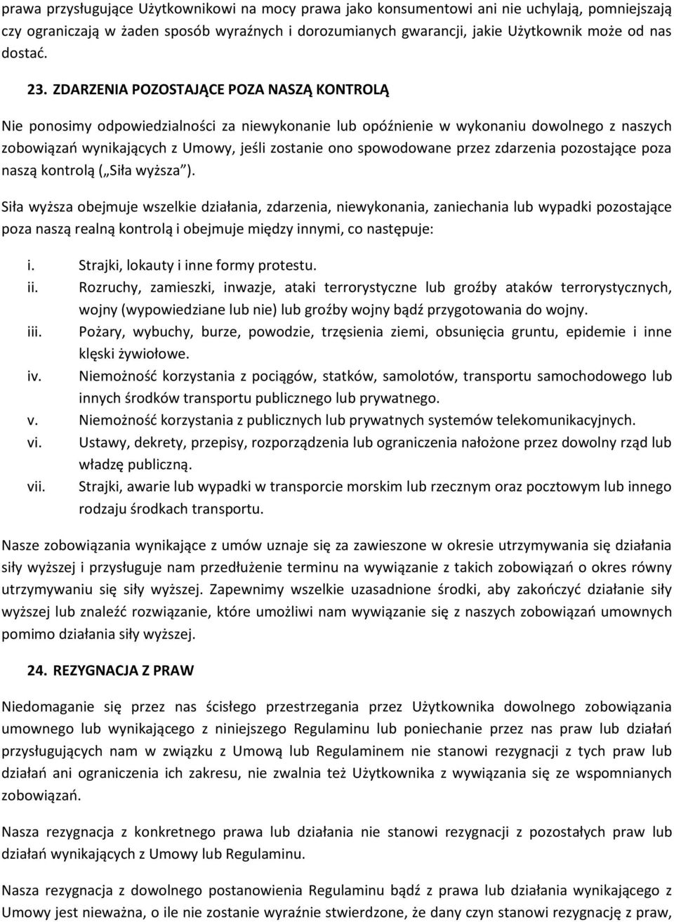 ZDARZENIA POZOSTAJĄCE POZA NASZĄ KONTROLĄ Nie ponosimy odpowiedzialności za niewykonanie lub opóźnienie w wykonaniu dowolnego z naszych zobowiązań wynikających z Umowy, jeśli zostanie ono spowodowane