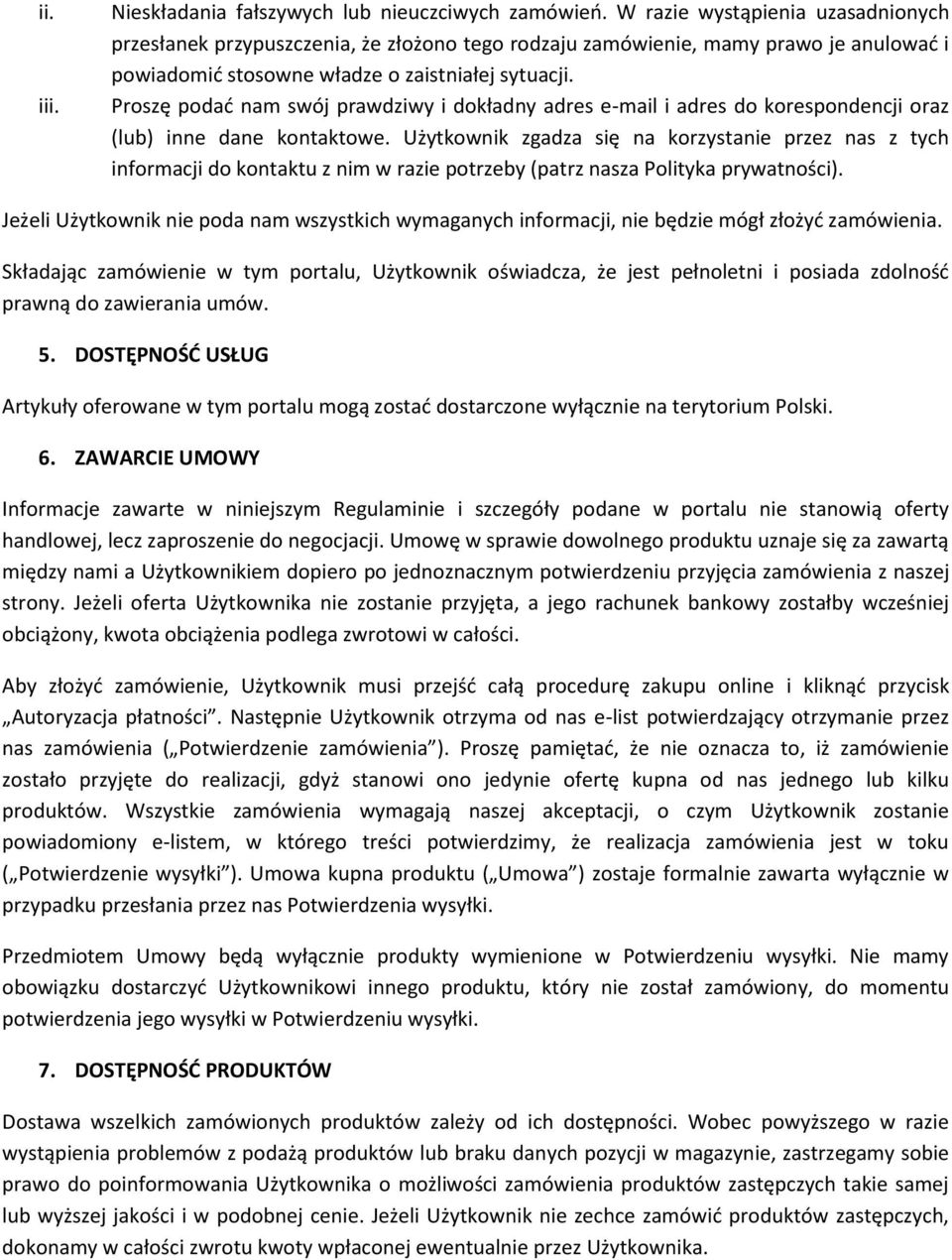 Proszę podać nam swój prawdziwy i dokładny adres e-mail i adres do korespondencji oraz (lub) inne dane kontaktowe.