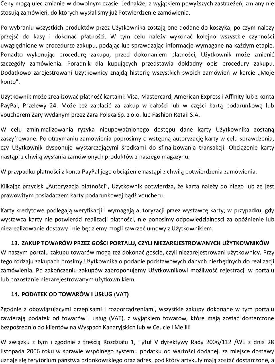 W tym celu należy wykonać kolejno wszystkie czynności uwzględnione w procedurze zakupu, podając lub sprawdzając informacje wymagane na każdym etapie.