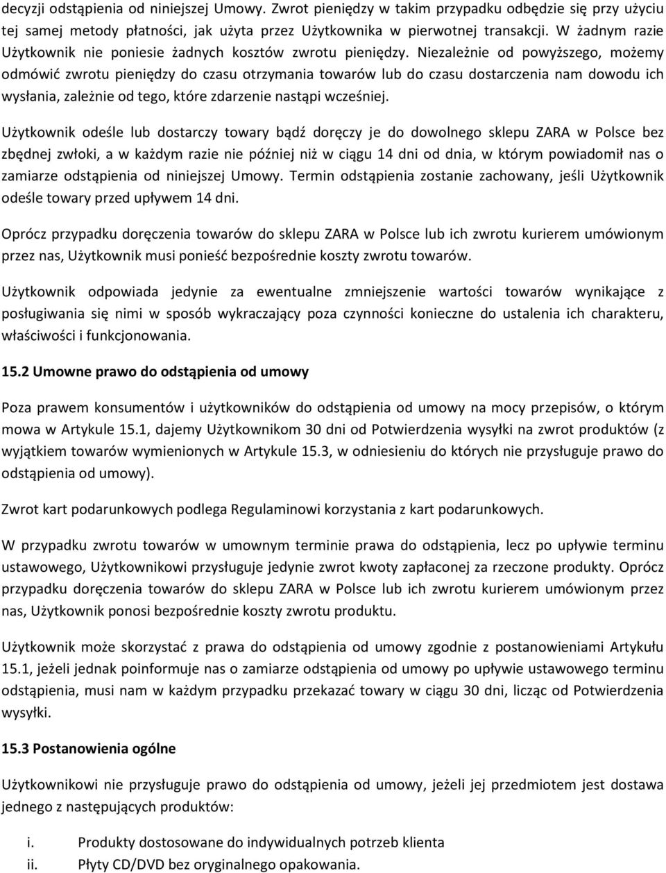 Niezależnie od powyższego, możemy odmówić zwrotu pieniędzy do czasu otrzymania towarów lub do czasu dostarczenia nam dowodu ich wysłania, zależnie od tego, które zdarzenie nastąpi wcześniej.