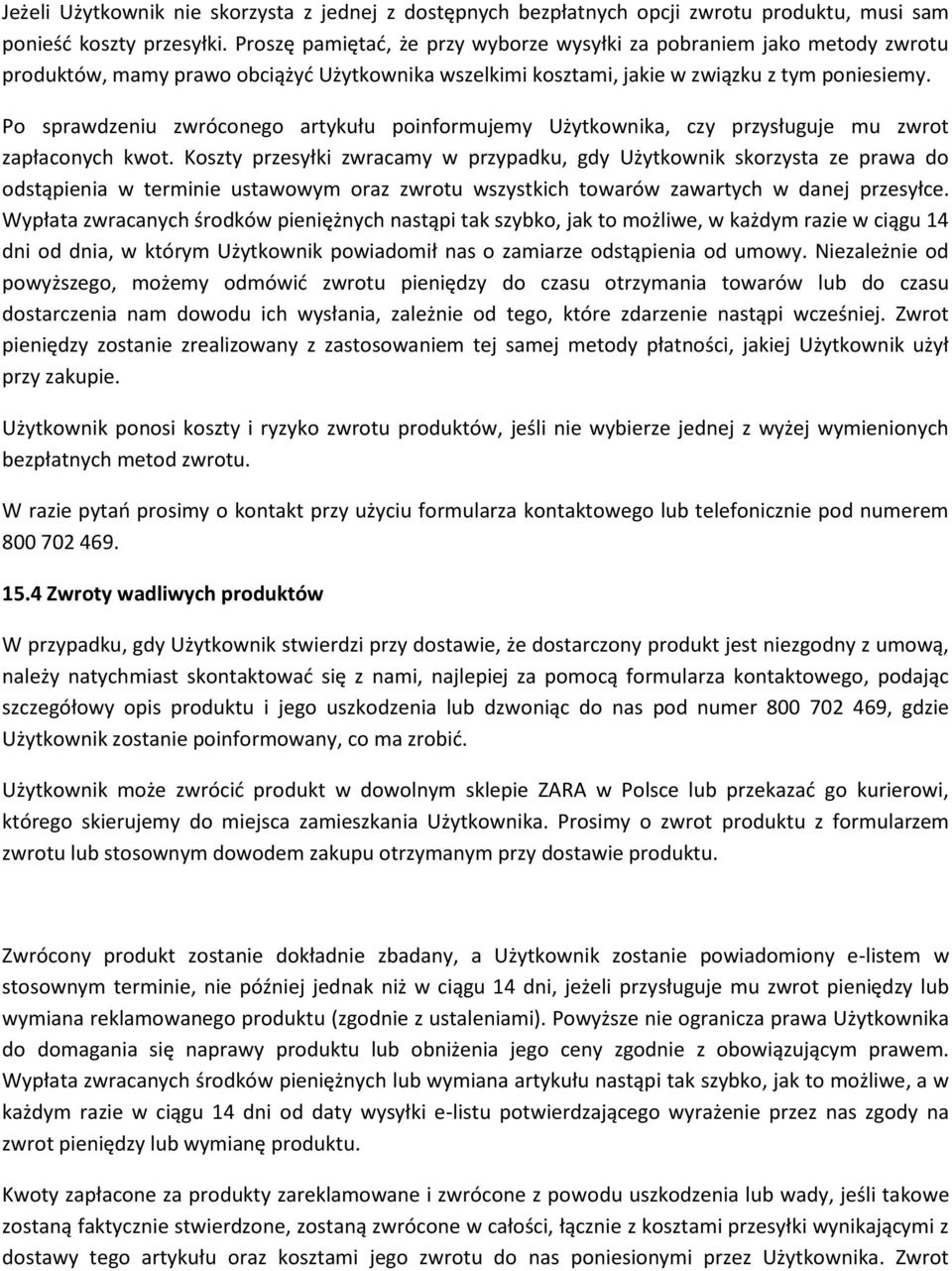 Po sprawdzeniu zwróconego artykułu poinformujemy Użytkownika, czy przysługuje mu zwrot zapłaconych kwot.