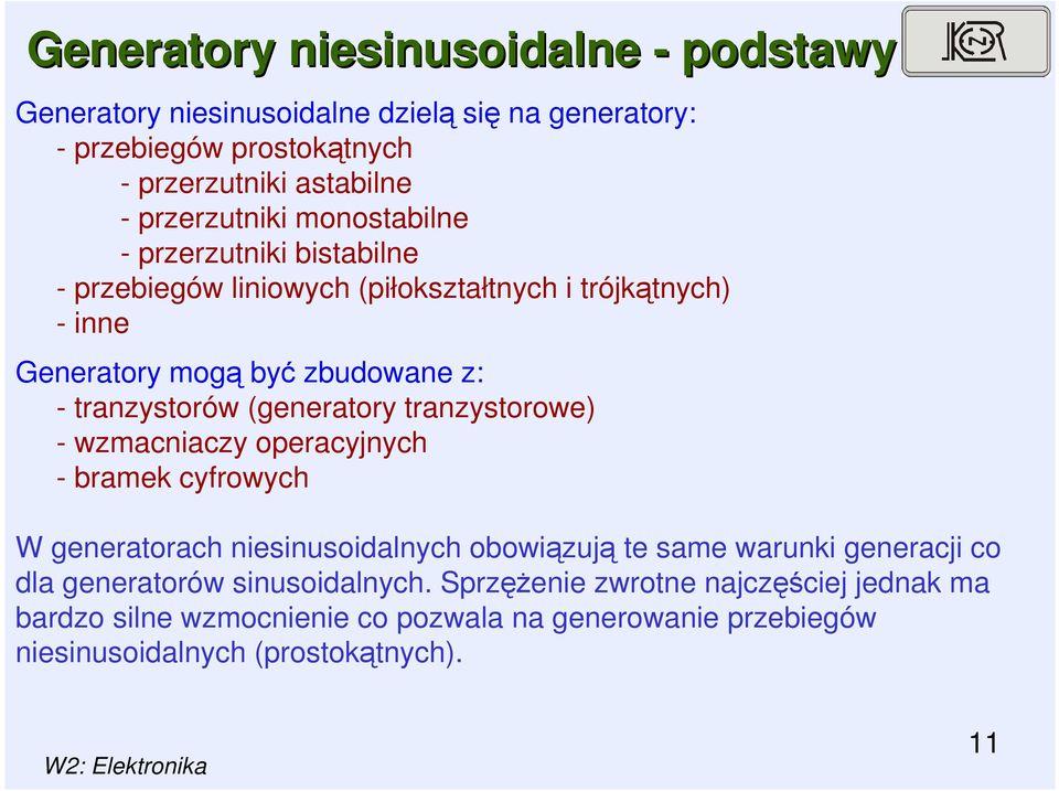 tranzystorów (generatory tranzystorowe) - wzmacniaczy operacyjnych - bramek cyfrowych W generatorach niesinusoidalnych obowiązują te same warunki generacji