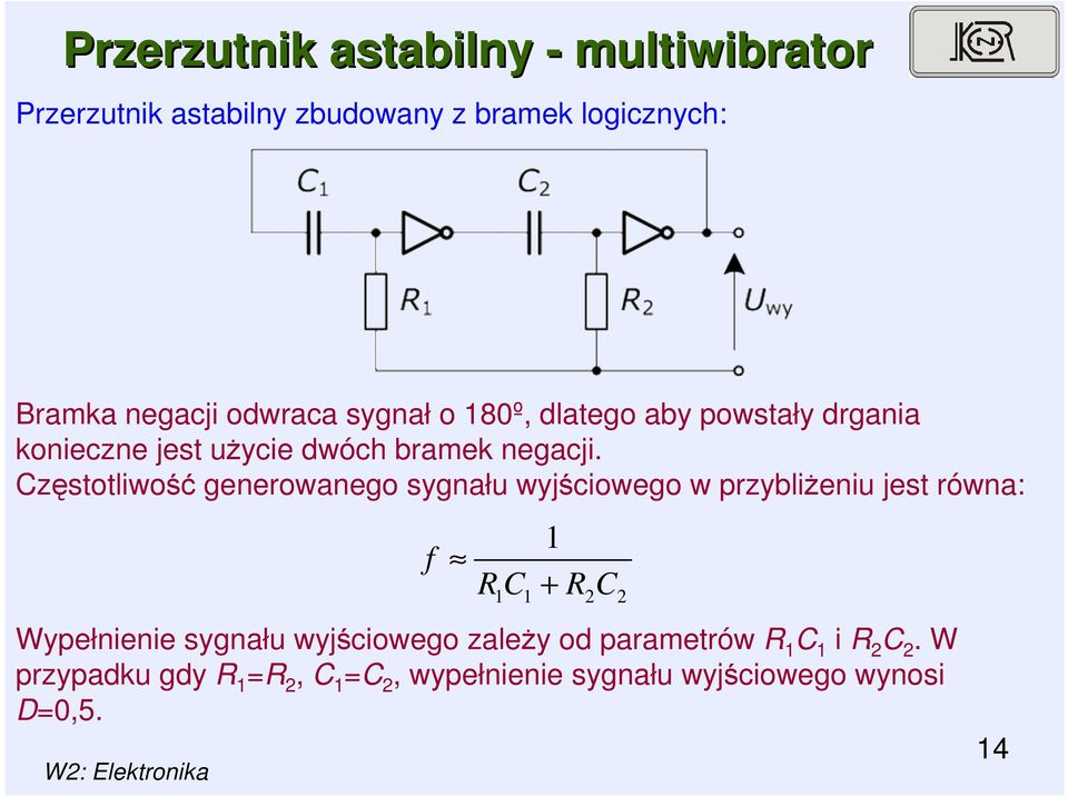 Częstotliwość generowanego sygnału wyjściowego w przybliŝeniu jest równa: f R C 1 + R C 1 1 Wypełnienie