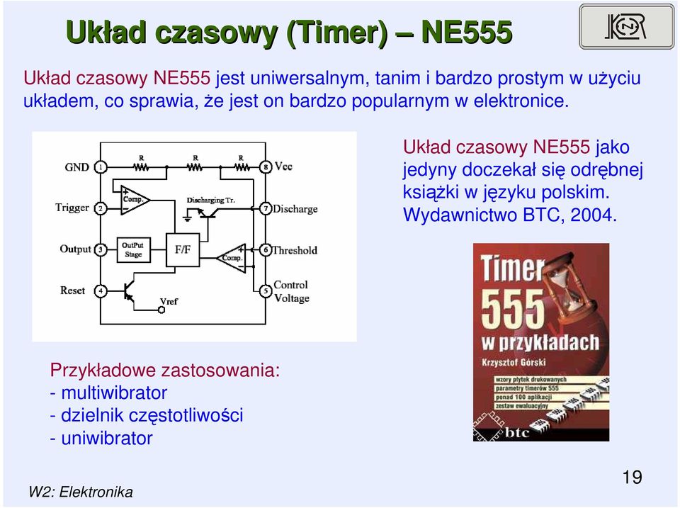 Układ czasowy NE555 jako jedyny doczekał się odrębnej ksiąŝki w języku polskim.
