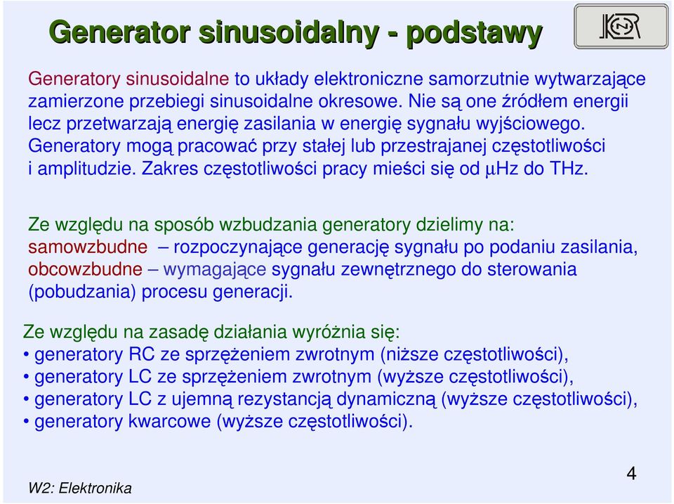 Zakres częstotliwości pracy mieści się od µhz do THz.