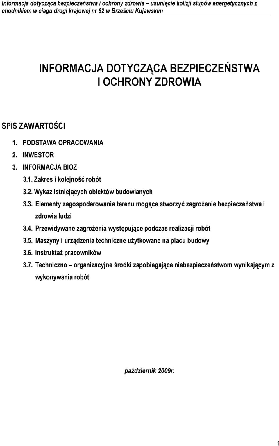 Przewidywane zagrożenia występujące podczas realizacji robót 3.5. Maszyny i urządzenia techniczne użytkowane na placu budowy 3.6.