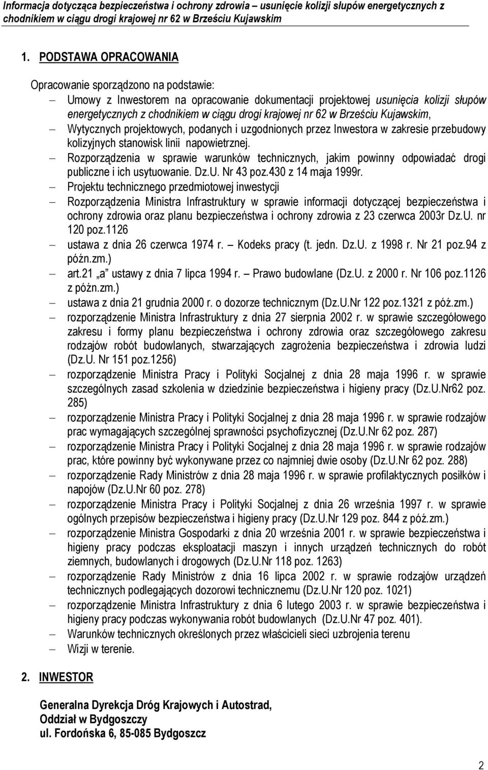 Rozporządzenia w sprawie warunków technicznych, jakim powinny odpowiadać drogi publiczne i ich usytuowanie. Dz.U. Nr 43 poz.430 z 14 maja 1999r.