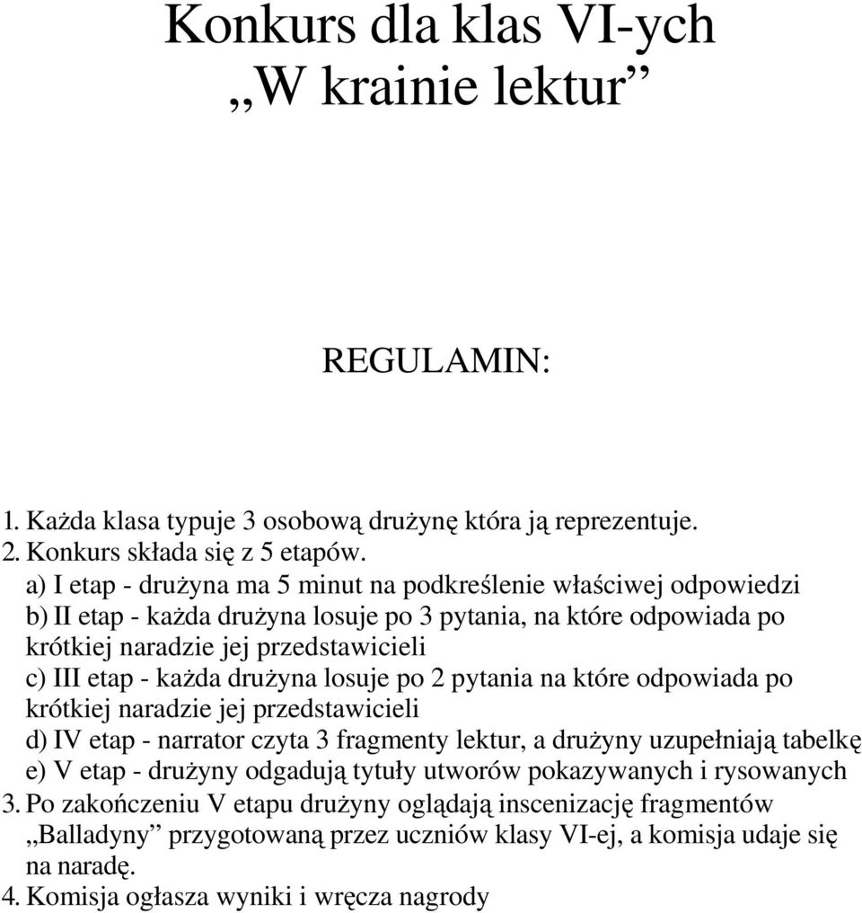 każda drużyna losuje po 2 pytania na które odpowiada po krótkiej naradzie jej przedstawicieli d) IV etap - narrator czyta 3 fragmenty lektur, a drużyny uzupełniają tabelkę e) V etap - drużyny