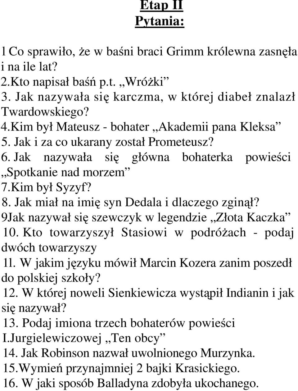 Jak miał na imię syn Dedala i dlaczego zginął? 9Jak nazywał się szewczyk w legendzie Złota Kaczka 10. Kto towarzyszył Stasiowi w podróżach - podaj dwóch towarzyszy 1l.