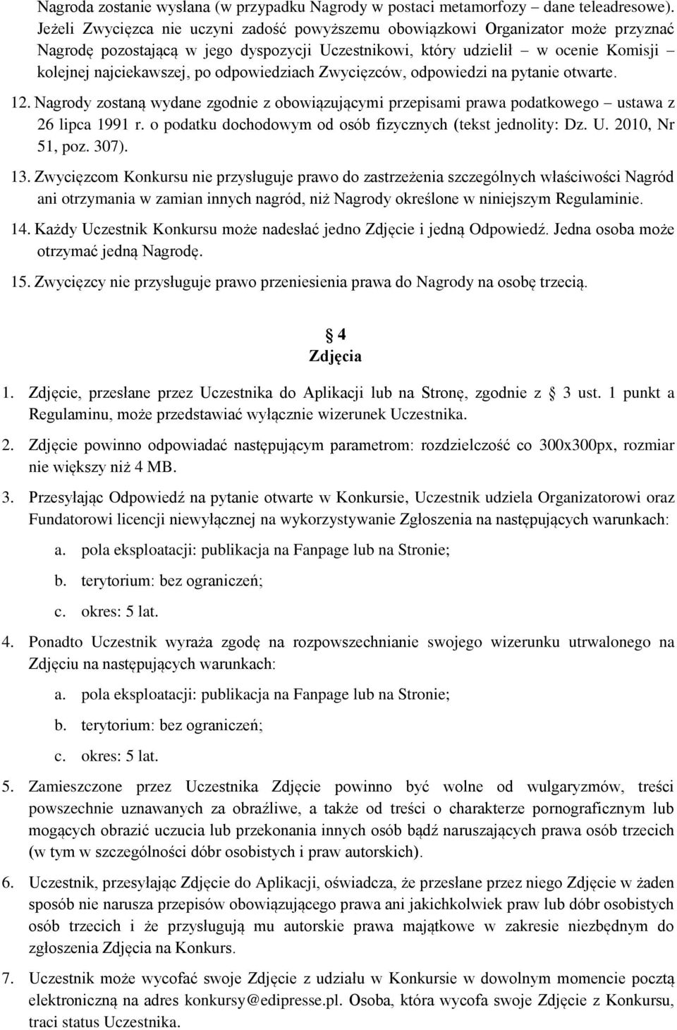 odpowiedziach Zwycięzców, odpowiedzi na pytanie otwarte. 12. Nagrody zostaną wydane zgodnie z obowiązującymi przepisami prawa podatkowego ustawa z 26 lipca 1991 r.