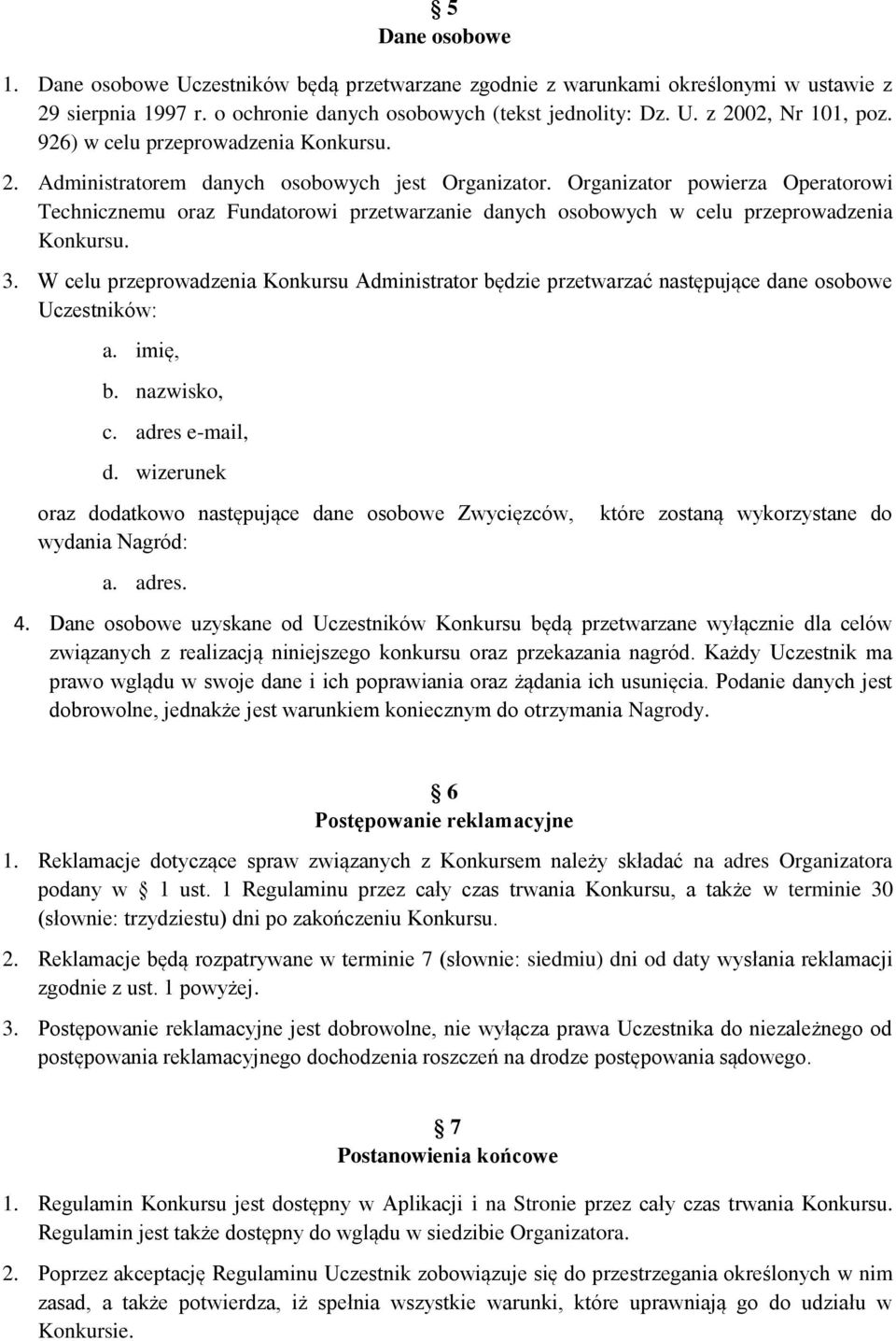 Organizator powierza Operatorowi Technicznemu oraz Fundatorowi przetwarzanie danych osobowych w celu przeprowadzenia Konkursu. 3.