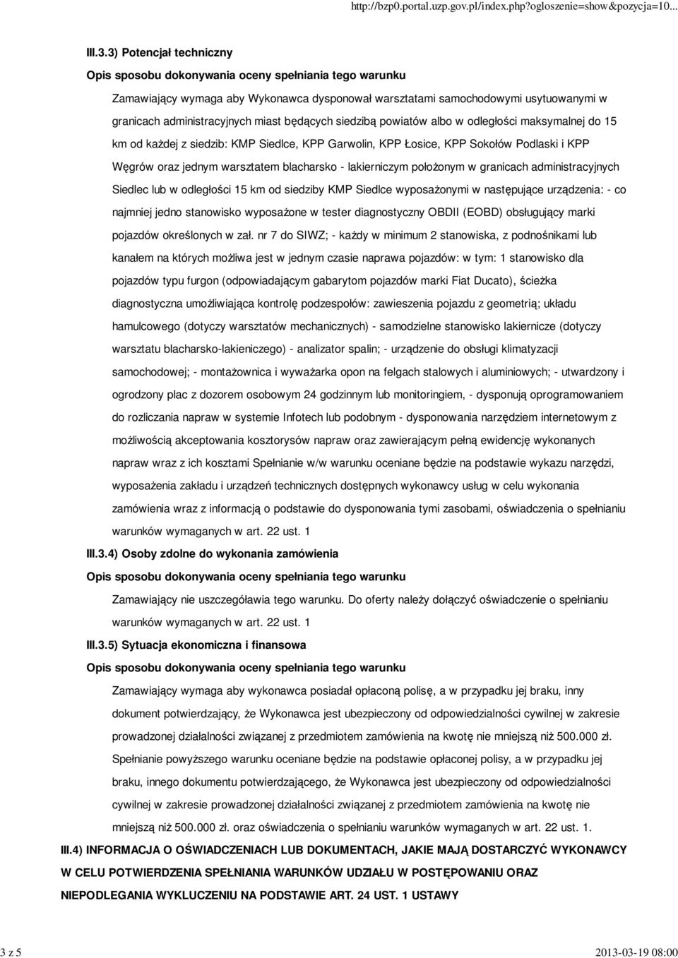 granicach administracyjnych Siedlec lub w odległości 15 km od siedziby KMP Siedlce wyposażonymi w następujące urządzenia: - co najmniej jedno stanowisko wyposażone w tester diagnostyczny OBDII (EOBD)