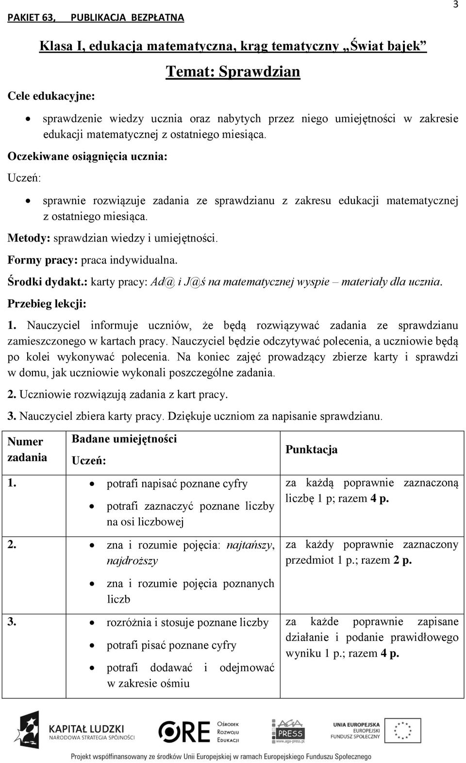 : karty pracy: Ad@ i J@ś na matematycznej wyspie materiały dla ucznia. 1. Nauczyciel informuje uczniów, że będą rozwiązywać zadania ze sprawdzianu zamieszczonego w kartach pracy.