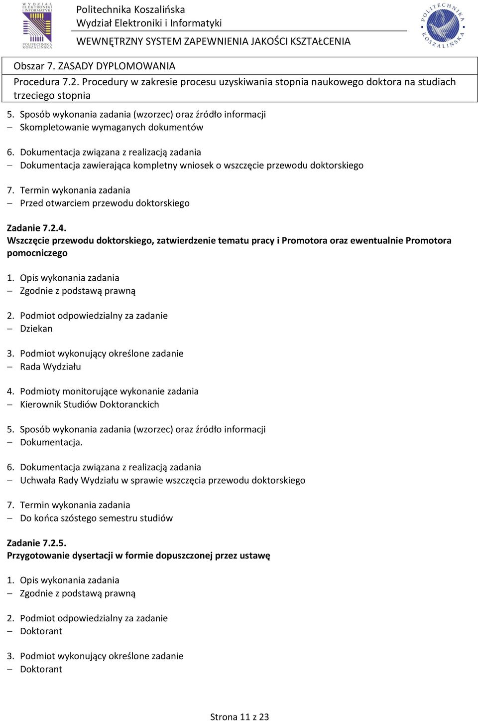 zawierająca kompletny wniosek o wszczęcie przewodu doktorskiego Przed otwarciem przewodu doktorskiego Zadanie 7.2.4.