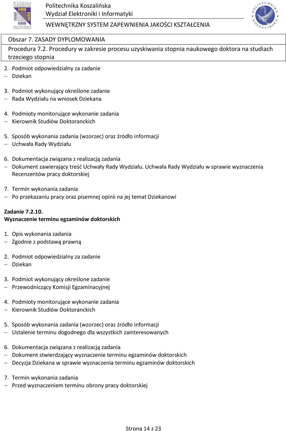 treść Uchwały Rady Wydziału. Uchwała Rady Wydziału w sprawie wyznaczenia Recenzentów pracy doktorskiej Po przekazaniu pracy oraz pisemnej opinii na jej temat Dziekanowi Zadanie 7.