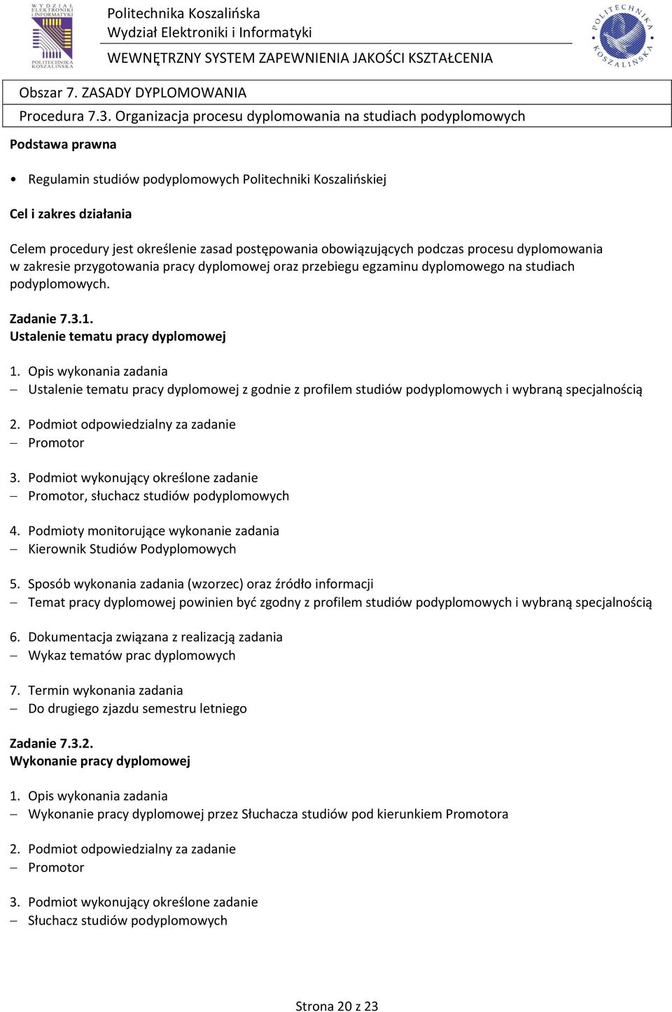 postępowania obowiązujących podczas procesu dyplomowania w zakresie przygotowania pracy dyplomowej oraz przebiegu egzaminu dyplomowego na studiach podyplomowych. Zadanie 7.3.1.