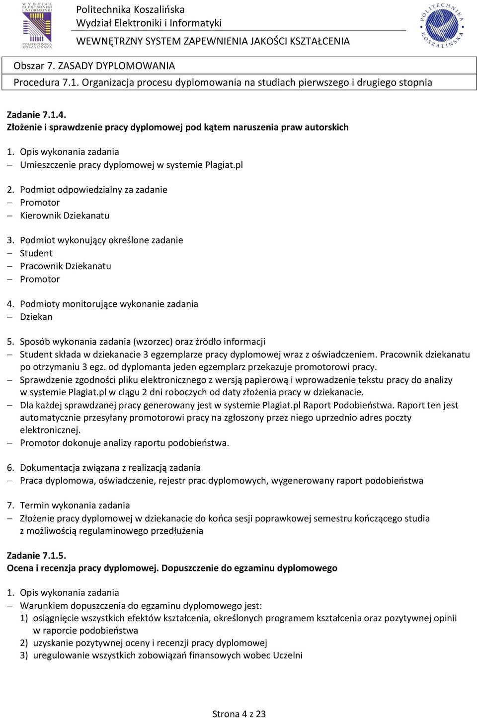 pl Kierownik Dziekanatu Student Pracownik Dziekanatu Student składa w dziekanacie 3 egzemplarze pracy dyplomowej wraz z oświadczeniem. Pracownik dziekanatu po otrzymaniu 3 egz.