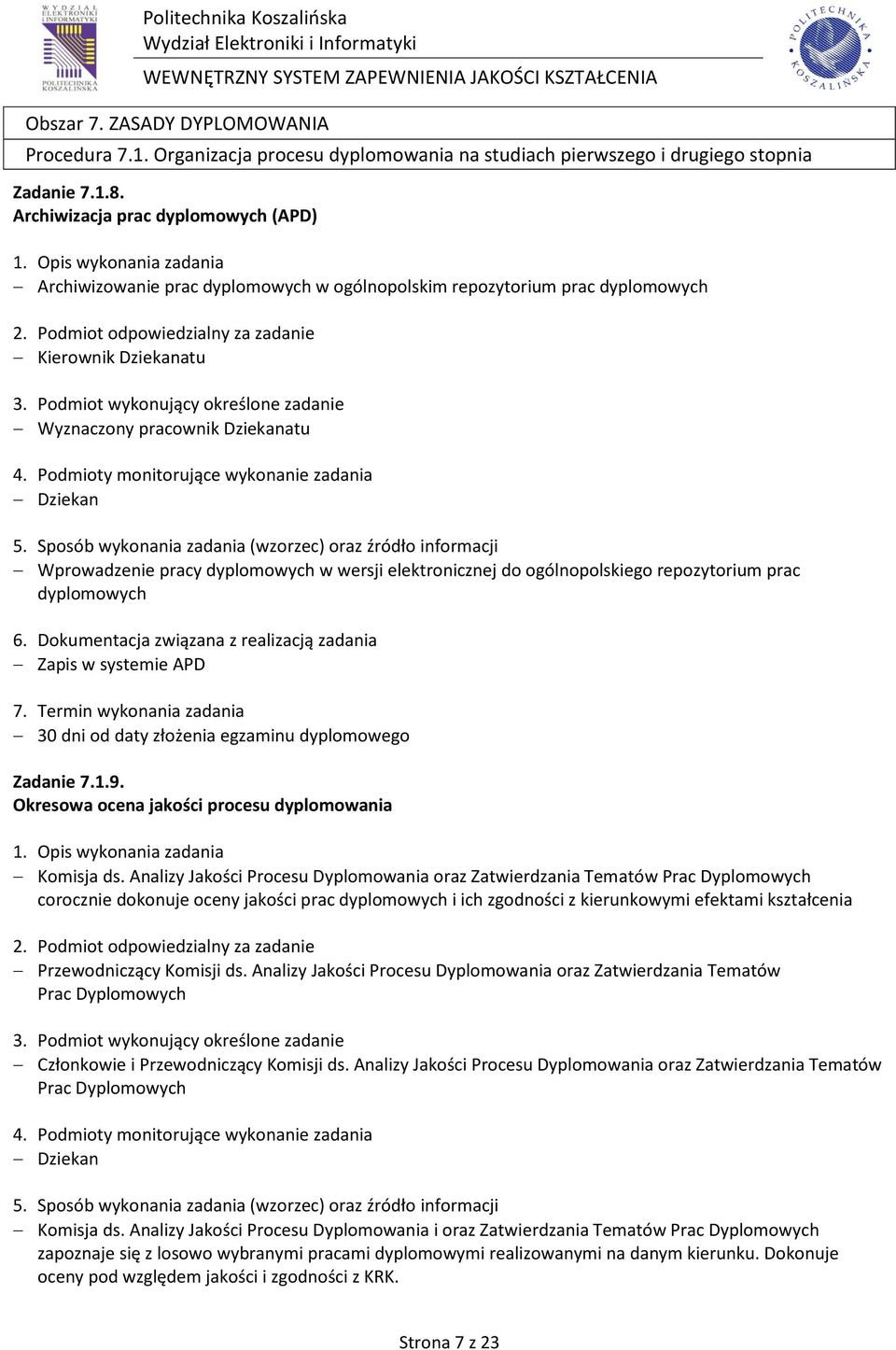wersji elektronicznej do ogólnopolskiego repozytorium prac dyplomowych Zapis w systemie APD 30 dni od daty złożenia egzaminu dyplomowego Zadanie 7.1.9.