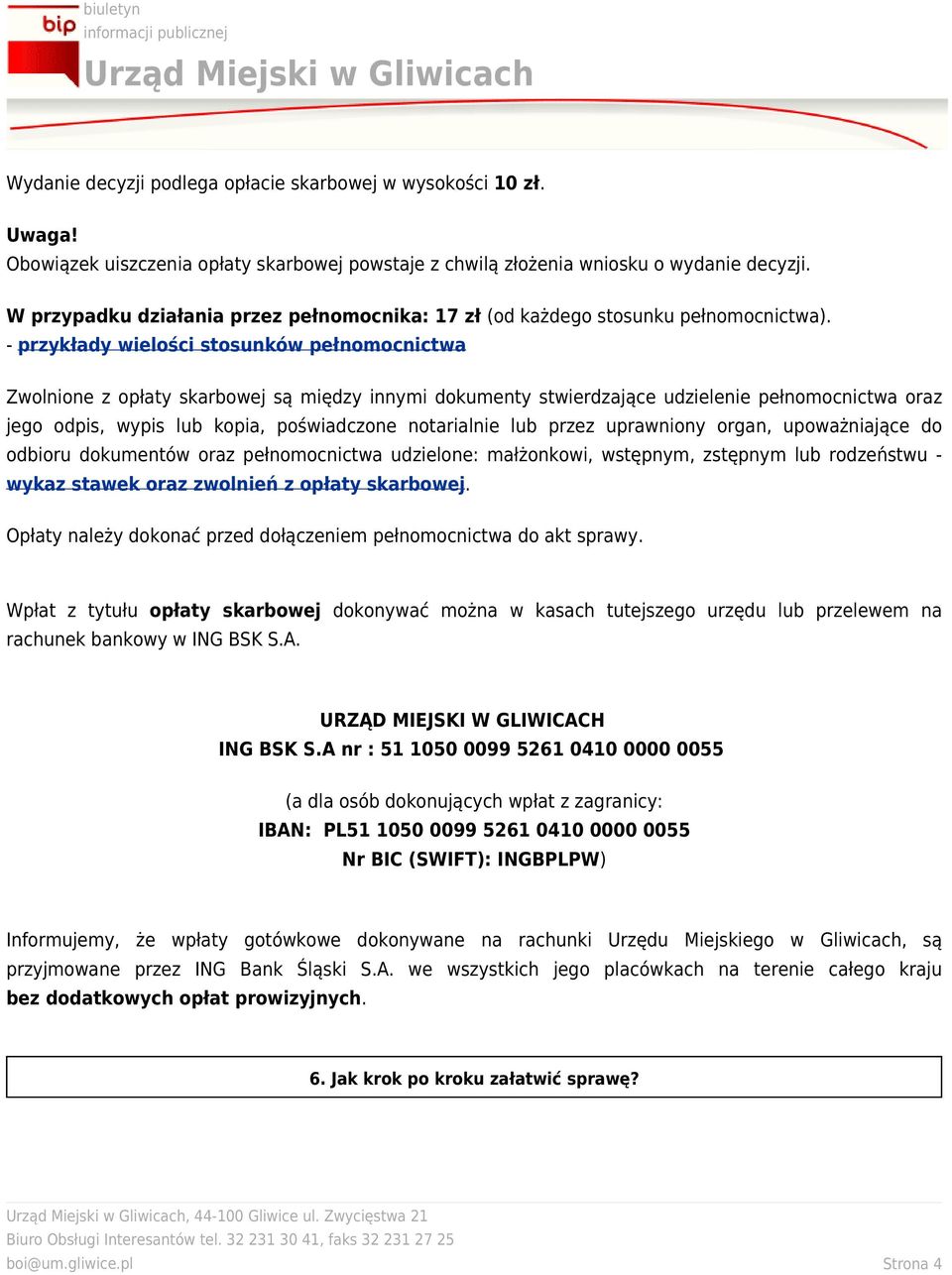 - przykłady wielości stosunków pełnomocnictwa Zwolnione z opłaty skarbowej są między innymi dokumenty stwierdzające udzielenie pełnomocnictwa oraz jego odpis, wypis lub kopia, poświadczone