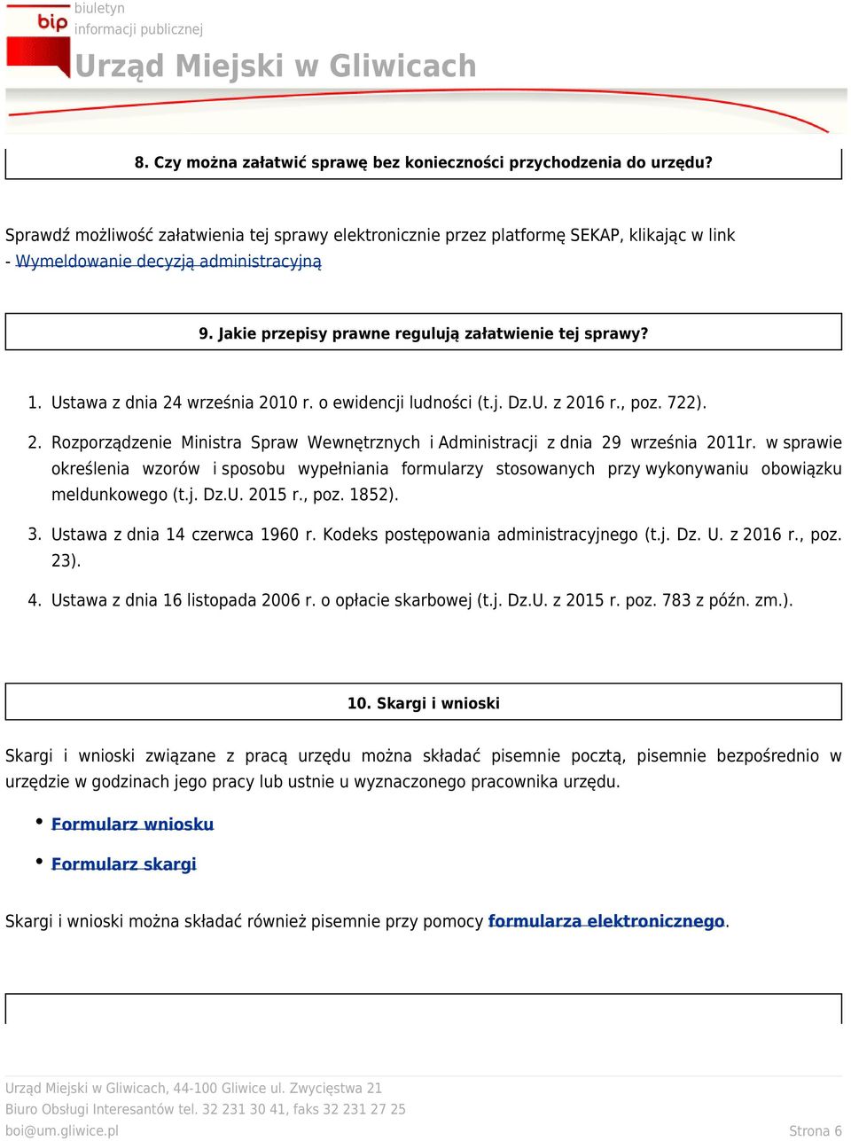 Ustawa z dnia 24 września 2010 r. o ewidencji ludności (t.j. Dz.U. z 2016 r., poz. 722). 2. Rozporządzenie Ministra Spraw Wewnętrznych i Administracji z dnia 29 września 2011r.