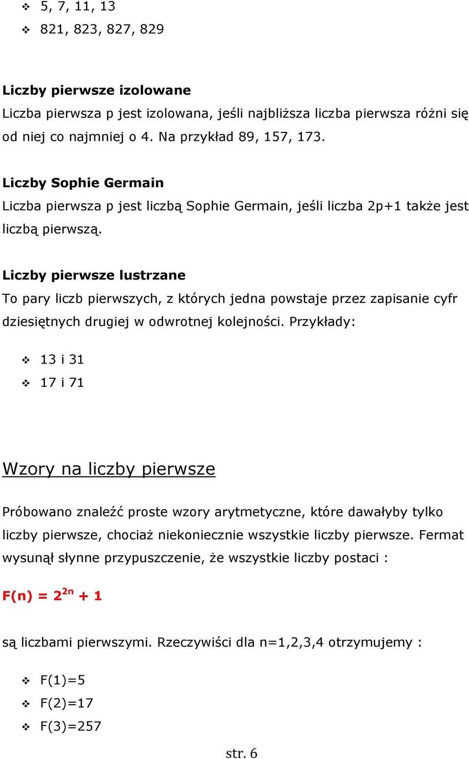 Liczby pierwsze lustrzane T pary liczb pierwszych, z których jedna pwstaje przez zapisanie cyfr dziesiętnych drugiej w dwrtnej klejnści.