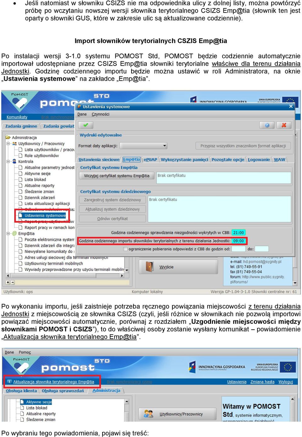 0 systemu POMOST Std, POMOST będzie codziennie automatycznie importował udostępniane przez CSIZS Emp@tia słowniki terytorialne właściwe dla terenu działania Jednostki.