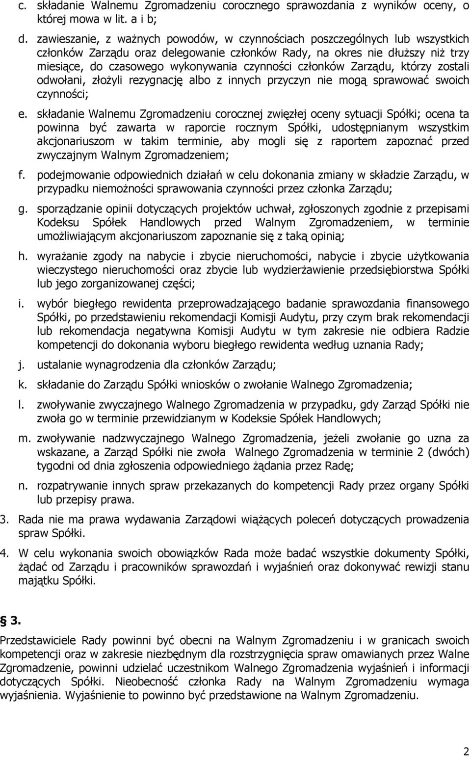 czynności członków Zarządu, którzy zostali odwołani, złożyli rezygnację albo z innych przyczyn nie mogą sprawować swoich czynności; e.