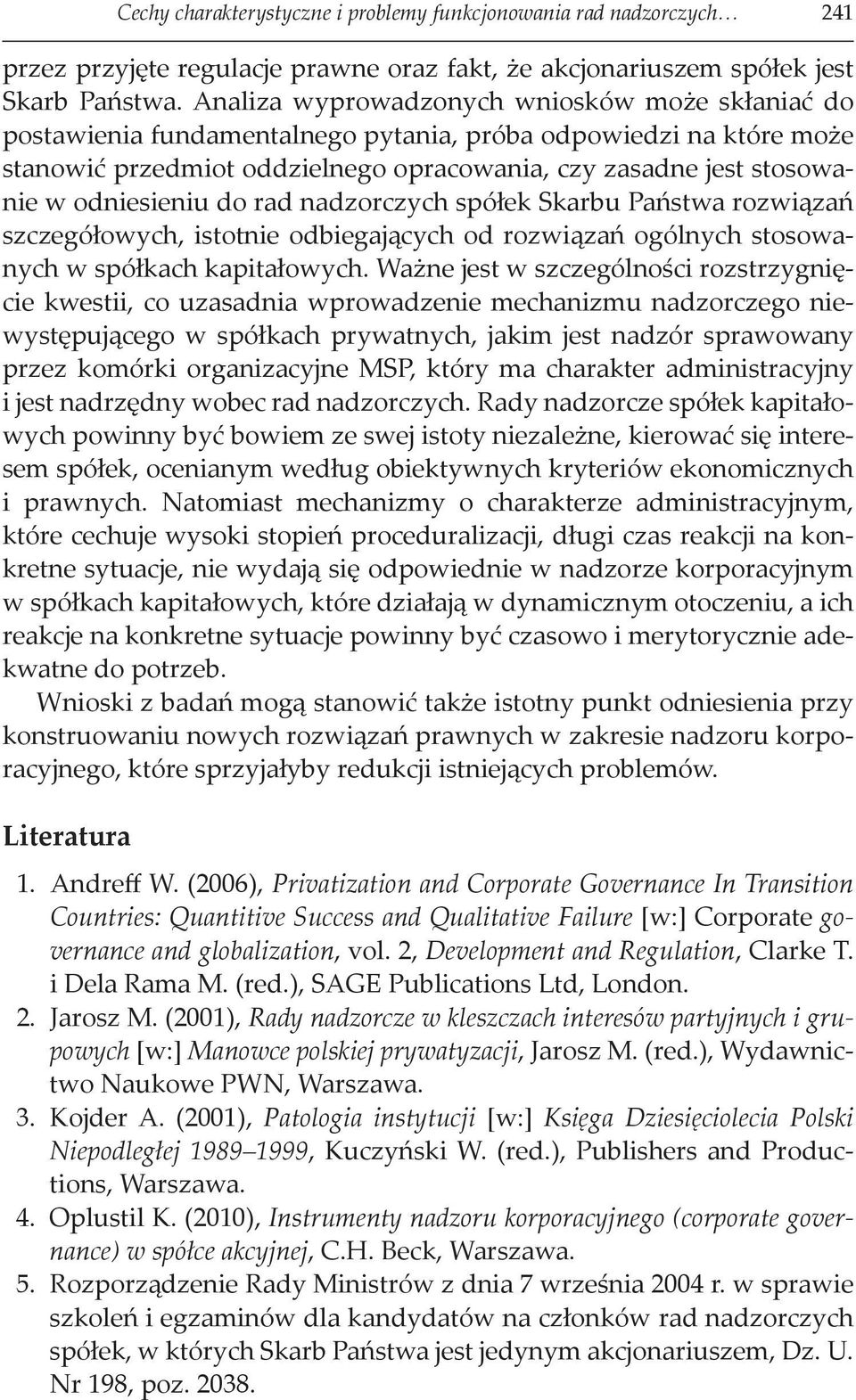 odniesieniu do rad nadzorczych spółek Skarbu Państwa rozwiązań szczegółowych, istotnie odbiegających od rozwiązań ogólnych stosowanych w spółkach kapitałowych.
