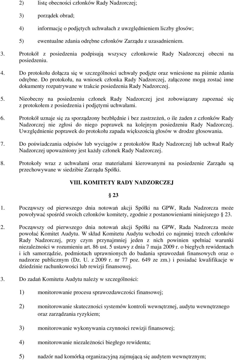 Do protokołu, na wniosek członka Rady Nadzorczej, załączone mogą zostać inne dokumenty rozpatrywane w trakcie posiedzenia Rady Nadzorczej. 5.