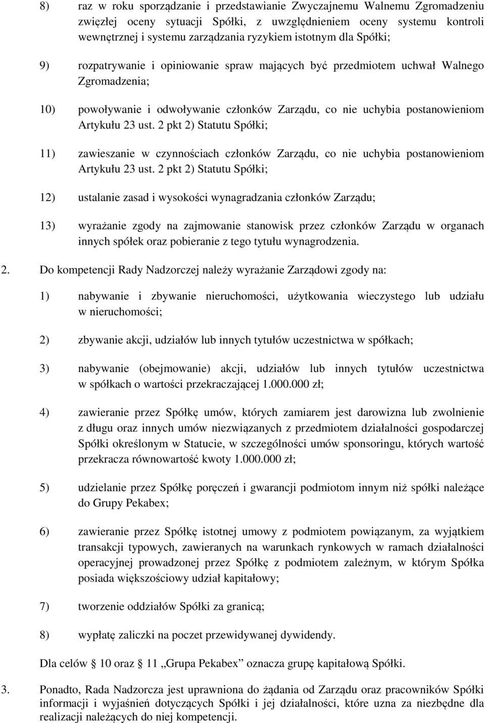 23 ust. 2 pkt 2) Statutu Spółki; 11) zawieszanie w czynnościach członków Zarządu, co nie uchybia postanowieniom Artykułu 23 ust.