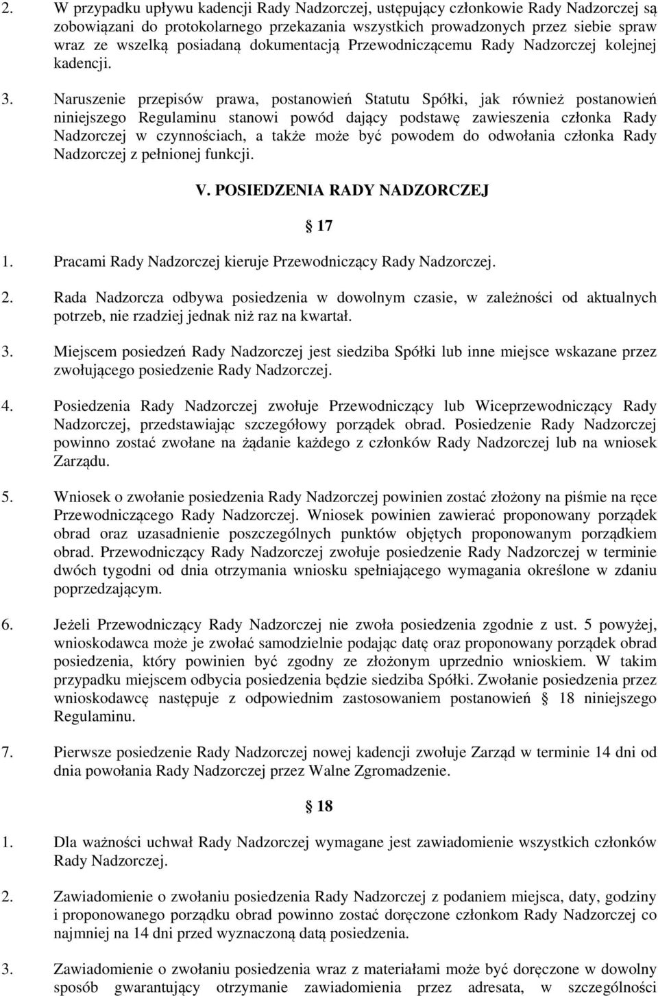 Naruszenie przepisów prawa, postanowień Statutu Spółki, jak również postanowień niniejszego Regulaminu stanowi powód dający podstawę zawieszenia członka Rady Nadzorczej w czynnościach, a także może