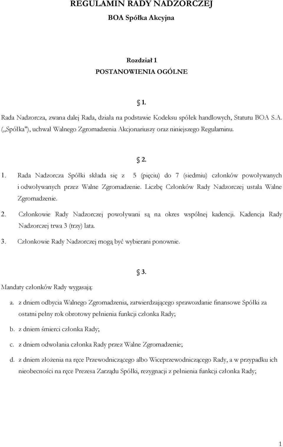 Członkowie Rady Nadzorczej powoływani są na okres wspólnej kadencji. Kadencja Rady Nadzorczej trwa 3 (trzy) lata. 3. Członkowie Rady Nadzorczej mogą być wybierani ponownie. 3. Mandaty członków Rady wygasają: a.