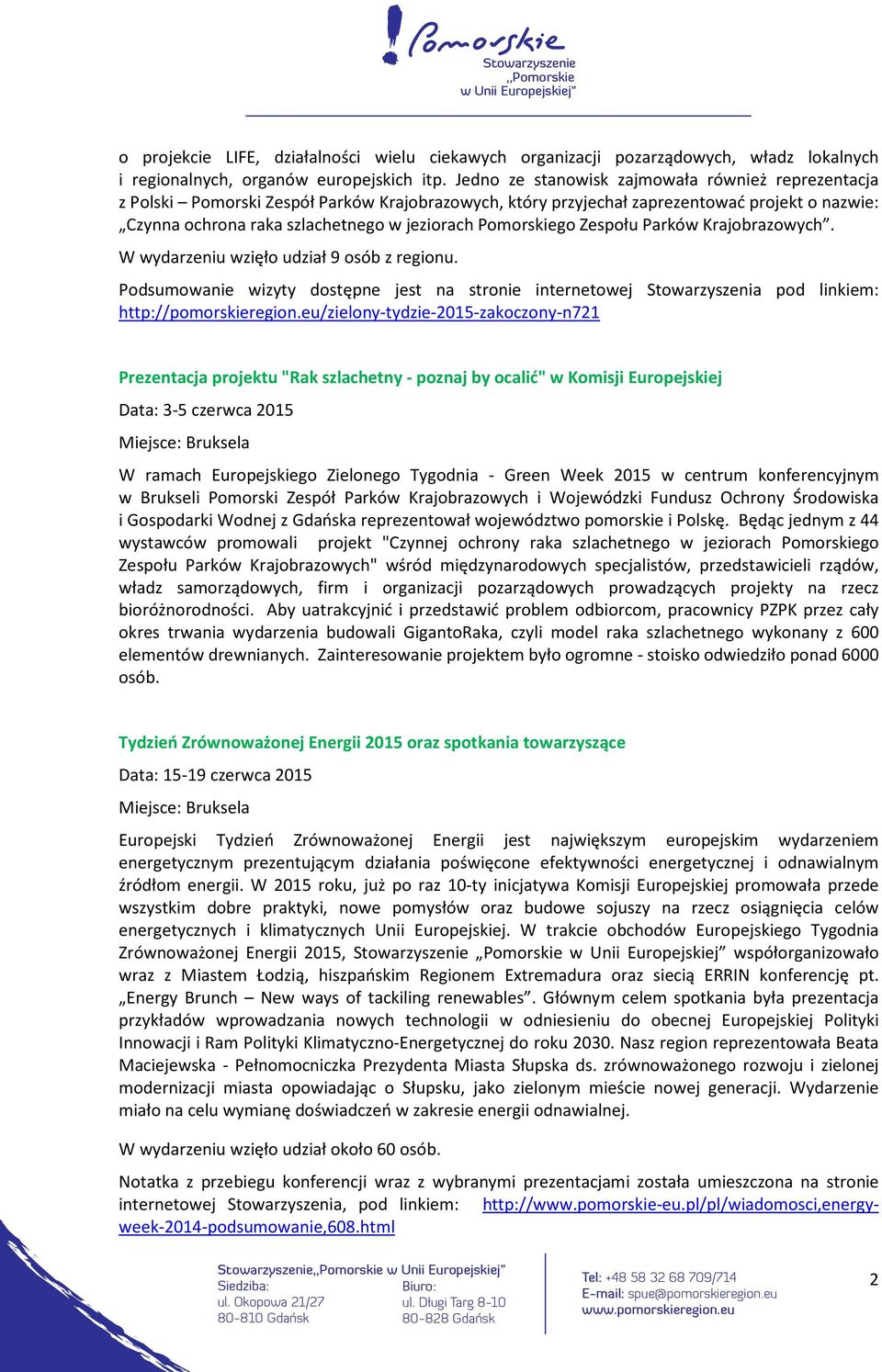 Pomorskiego Zespołu Parków Krajobrazowych. W wydarzeniu wzięło udział 9 osób z regionu. Podsumowanie wizyty dostępne jest na stronie internetowej Stowarzyszenia pod linkiem: http://pomorskieregion.