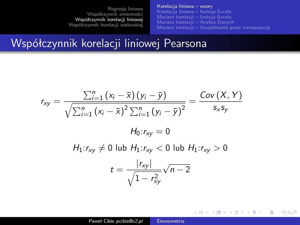 transpozycję r xy = ni=1 (x i x) (y i ȳ) Cov (X, Y ) ni=1 (x i x) 2 = n 2 i=1 (y i ȳ)