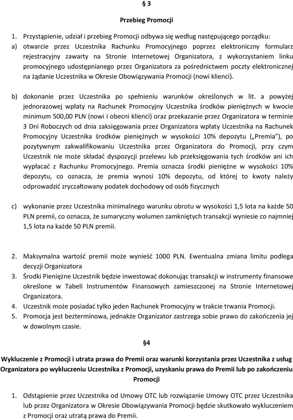 Internetowej Organizatora, z wykorzystaniem linku promocyjnego udostępnianego przez Organizatora za pośrednictwem poczty elektronicznej na żądanie Uczestnika w Okresie Obowiązywania Promocji (nowi