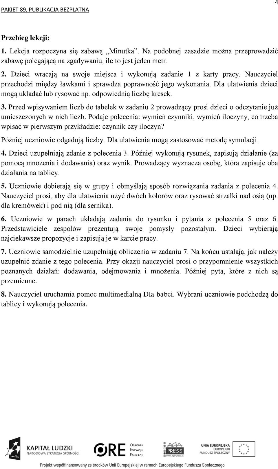 odpowiednią liczbę kresek. 3. Przed wpisywaniem liczb do tabelek w zadaniu 2 prowadzący prosi dzieci o odczytanie już umieszczonych w nich liczb.