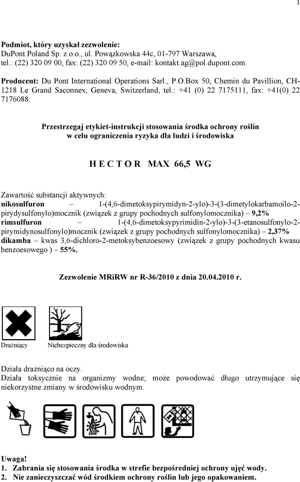 Przestrzegaj etykiet-instrukcji stosowania środka ochrony roślin w celu ograniczenia ryzyka dla ludzi i środowiska H E C T O R MAX 66,5 WG Zawartość substancji aktywnych: nikosulfuron