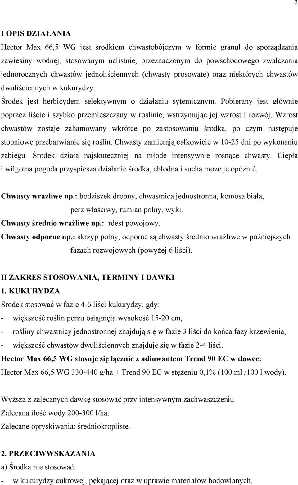 Pobierany jest głównie poprzez liście i szybko przemieszczany w roślinie, wstrzymując jej wzrost i rozwój.