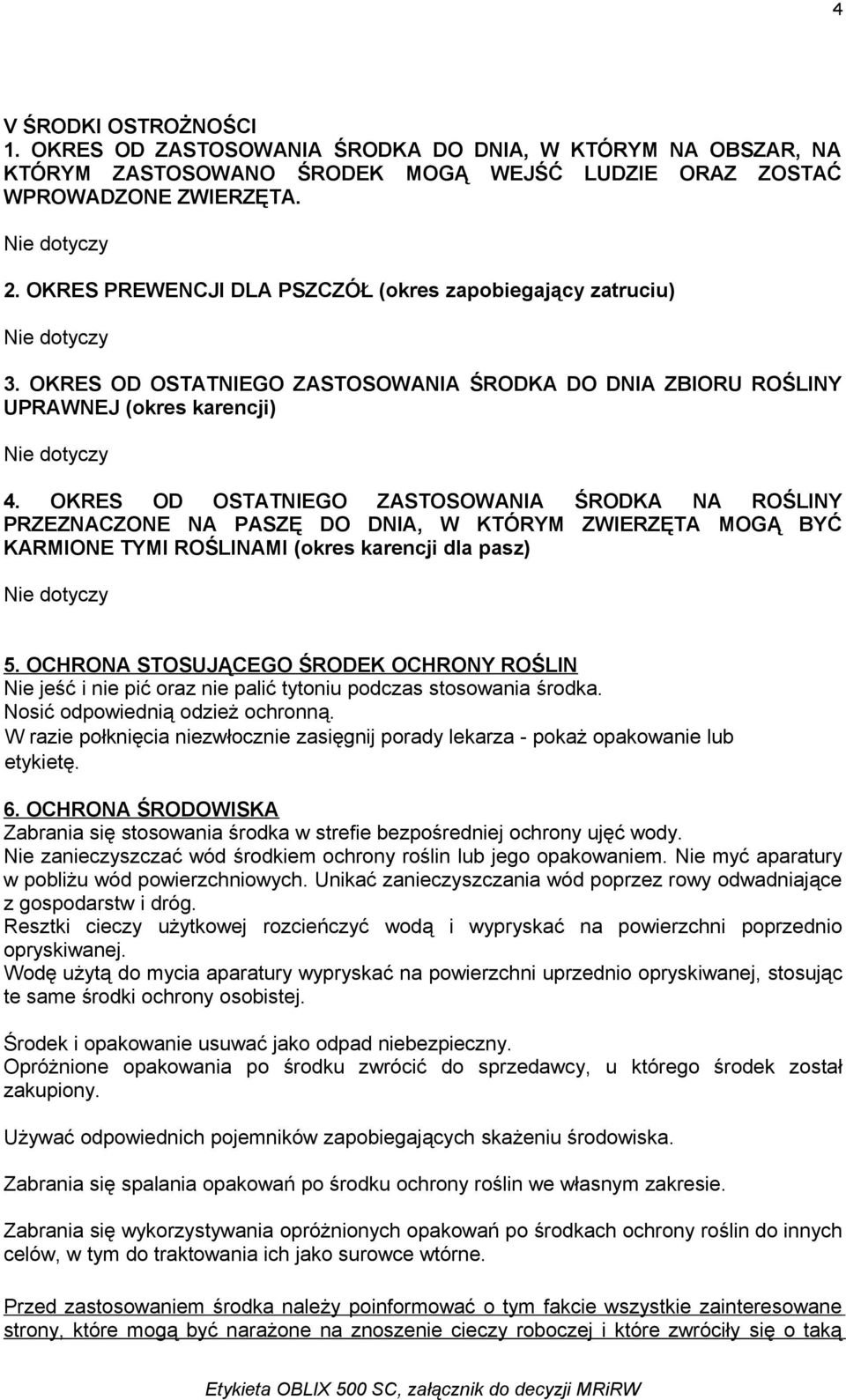 OKRES OD OSTATNIEGO ZASTOSOWANIA ŚRODKA NA ROŚLINY PRZEZNACZONE NA PASZĘ DO DNIA, W KTÓRYM ZWIERZĘTA MOGĄ BYĆ KARMIONE TYMI ROŚLINAMI (okres karencji dla pasz) 5.
